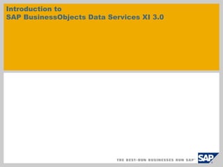 Introduction to
SAP BusinessObjects Data Services XI 3.0
 