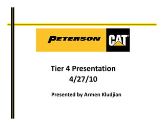 Tier 4 Presentation
4/27/10
Presented by Armen Kludjian
 