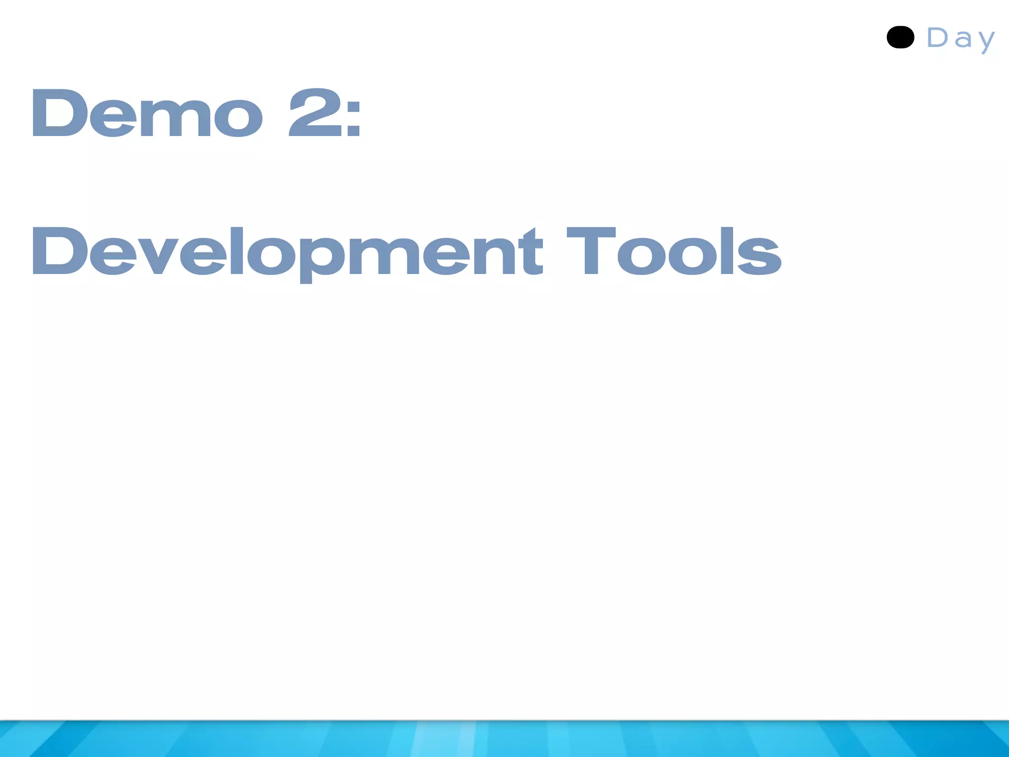 Demo 2:

Development Tools
 