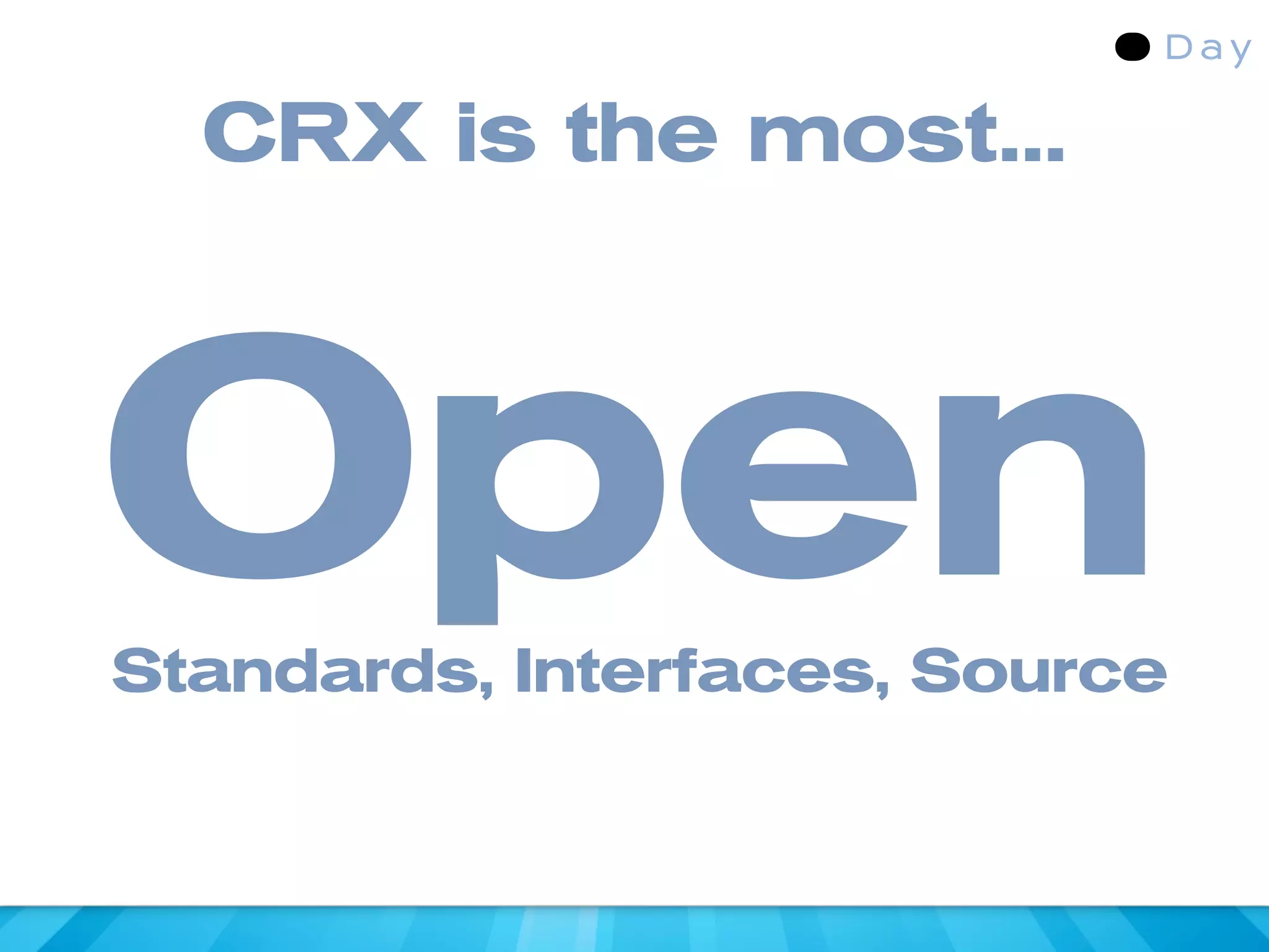 CRX is the most...




Open
Standards, Interfaces, Source
 