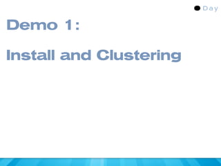 Demo 1:

Install and Clustering
 
