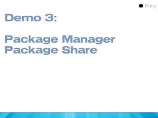 Demo 3:

Package Manager
Package Share
 