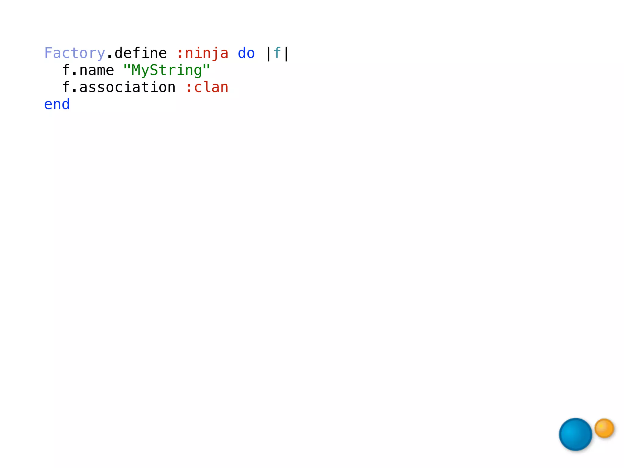 Factory.define :ninja do |f|
  f.name "MyString"
  f.association :clan
end
 
