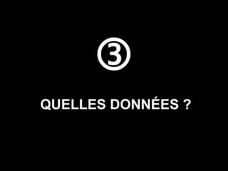  QUELLES DONNÉES ? 