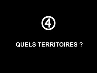  QUELS TERRITOIRES ? 
