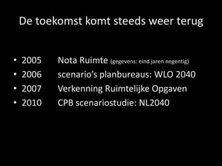 De toekomst komt steeds weer terug2005	Nota Ruimte (gegevens: eind jaren negentig)
