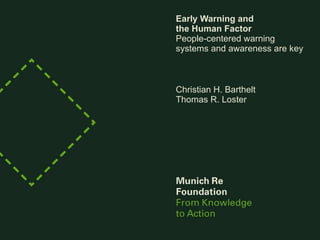 Early Warning and  the Human Factor People-centered warning systems and awareness are key Christian H. Barthelt Thomas R. Loster 