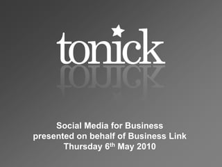 Social Media for Businesspresented on behalf of Business LinkThursday 6th May 2010 