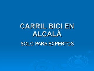 CARRIL BICI EN ALCALÁ SOLO PARA EXPERTOS 