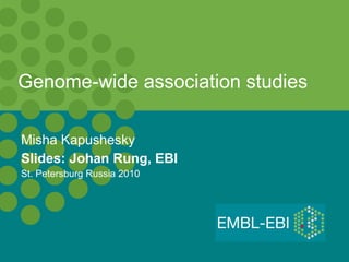 Genome-wide association studies Misha Kapushesky Slides: Johan Rung, EBI St. Petersburg Russia 2010 