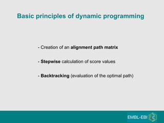 Basic principles of dynamic programming - Creation of an  alignment path matrix -  Stepwise  calculation of score values -  Backtracking  (evaluation of the optimal path) 