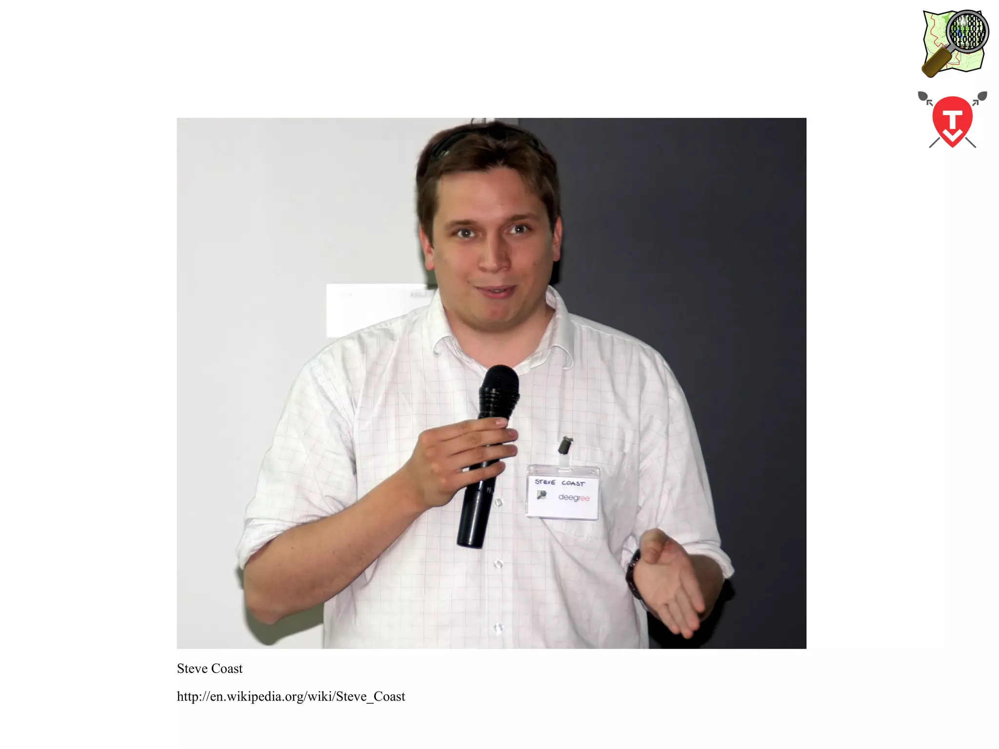 Steve Coast http://en.wikipedia.org/wiki/Steve_Coast