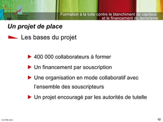 <ul><li>Les bases du projet </li></ul><ul><ul><li>400 000 collaborateurs à former </li></ul></ul><ul><ul><li>Un financemen...