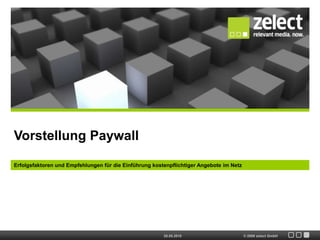 Vorstellung Paywall Erfolgsfaktoren und Empfehlungen für die Einführung kostenpflichtiger Angebote im Netz 20.05.2010 