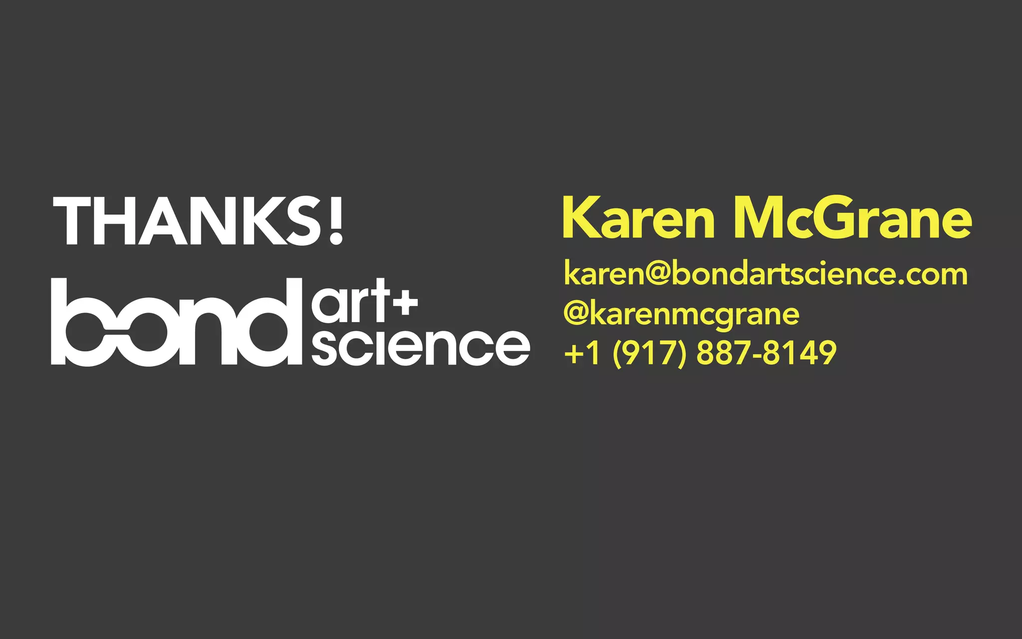 THANKS!   Karen McGrane
          karen@bondartscience.com
          @karenmcgrane
          +1 (917) 887-8149
 