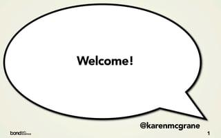 Welcome!




           @karenmcgrane
                           1
 