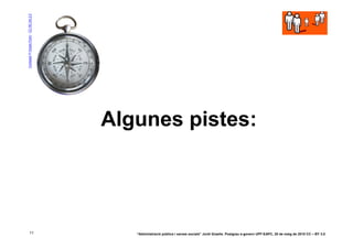 Compass © Ocean Flynn - CC NC SA 2.0




                                       Algunes pistes:




          11                              “Administració pública i xarxes socials” Jordi Graells. Postgrau e-govern UPF-EAPC, 20 de maig de 2010 CC – BY 3.0
 