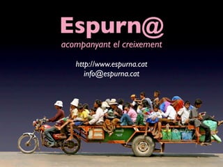 Espurn@
acompanyant el creixement
   http://www.espurna.cat
      info@espurna.cat
 