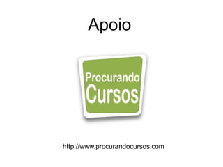 Apoio http://www.procurandocursos.com 