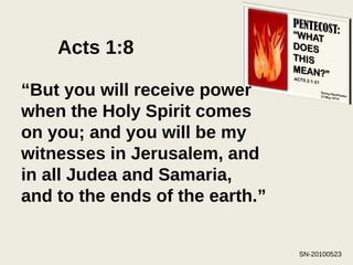 “ But you will receive power when the Holy Spirit comes on you; and you will be my witnesses in Jerusalem, and in all Judea and Samaria, and to the ends of the earth.”   Acts 1:8 