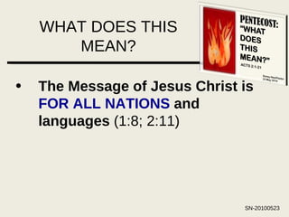 WHAT DOES THIS MEAN? The Message of Jesus Christ is  FOR ALL NATIONS  and languages  (1:8; 2:11) 