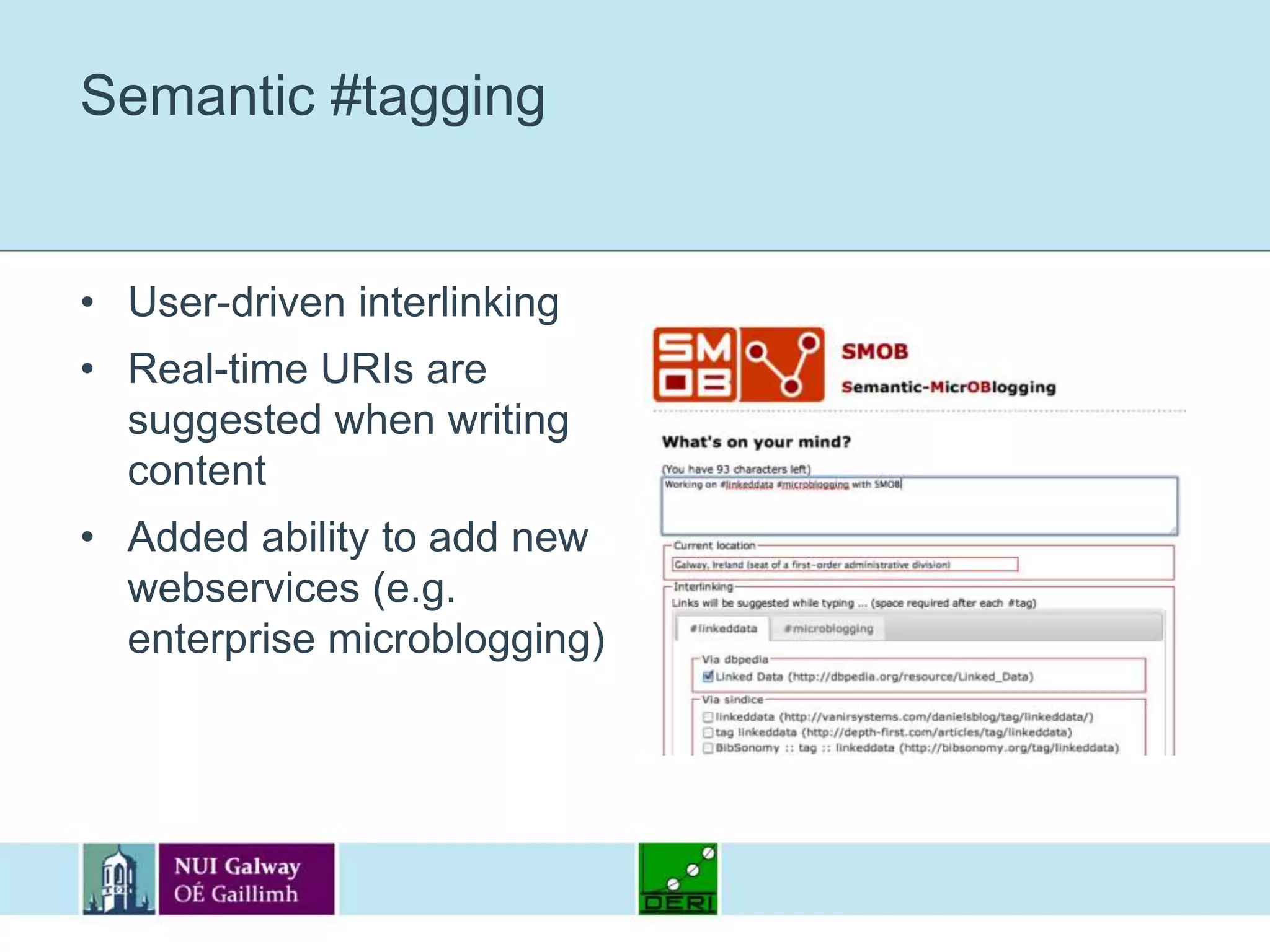 Semantic #taggingUser-driven interlinkingReal-time URIs are suggested when writing contentAdded ability to add new webservices (e.g. enterprise microblogging)