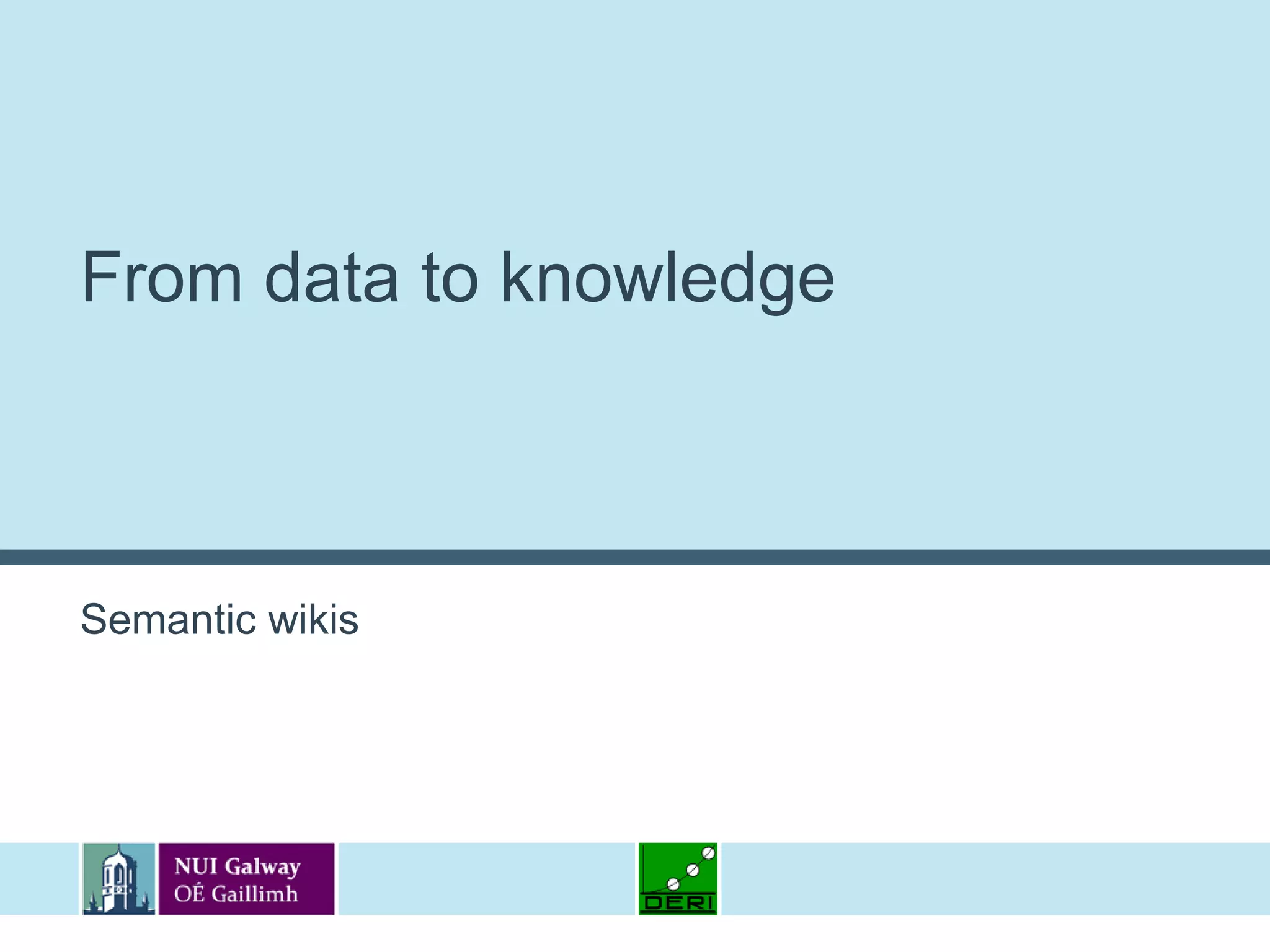 From data to knowledgeSemantic wikis