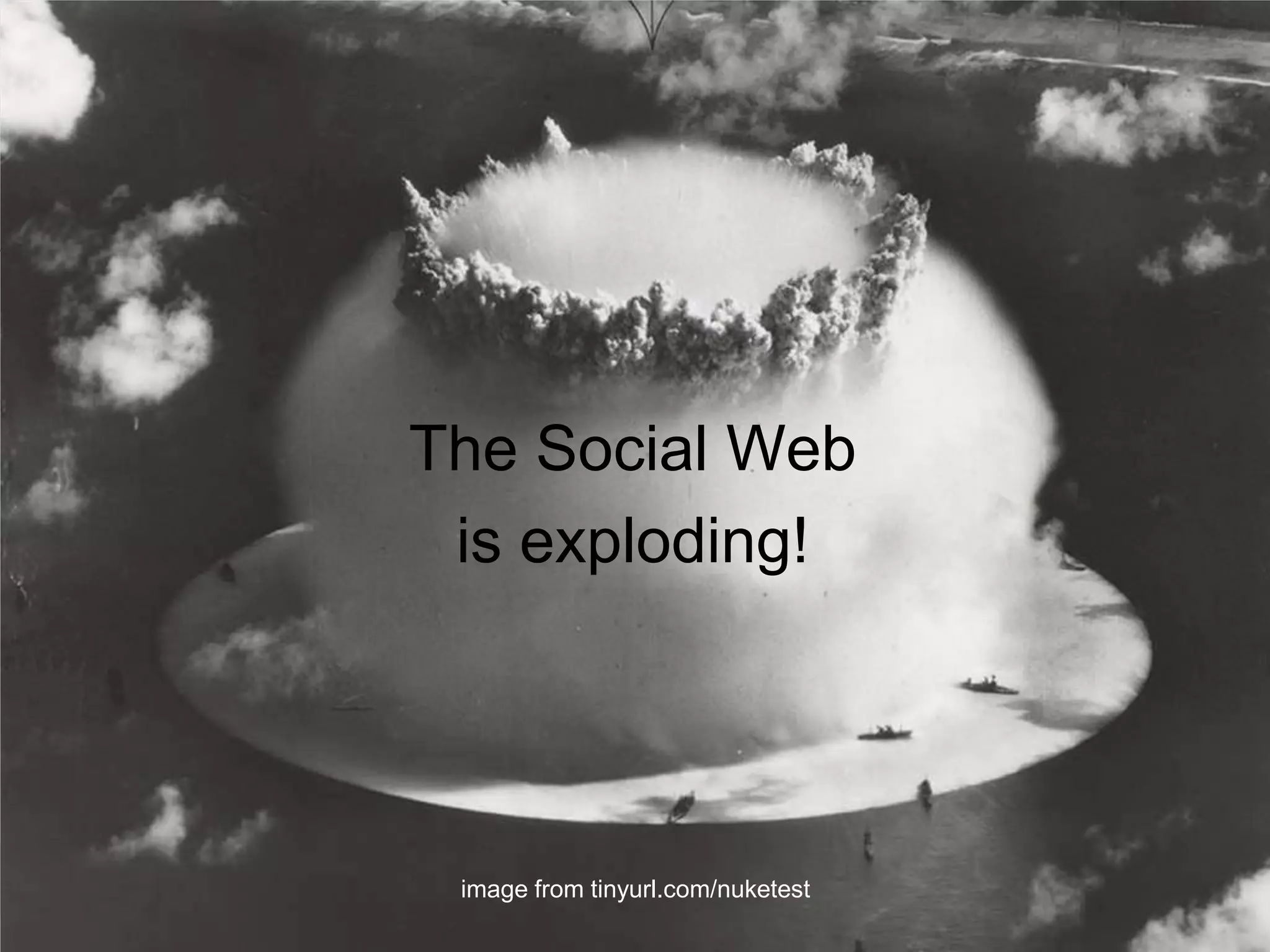 The Social Webis exploding!image from tinyurl.com/nuketest