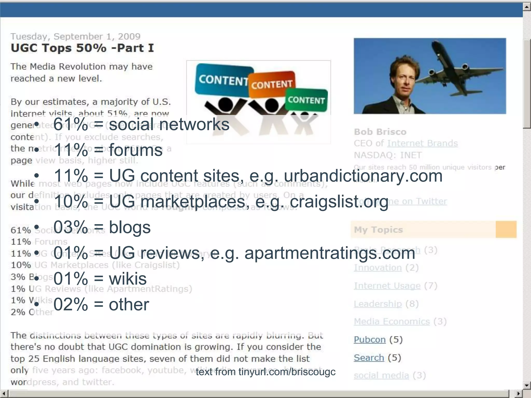 61% = social networks11% = forums11% = UG content sites, e.g. urbandictionary.com10% = UG marketplaces, e.g. craigslist.org03% = blogs01% = UG reviews, e.g. apartmentratings.com01% = wikis02% = othertext from tinyurl.com/briscougc