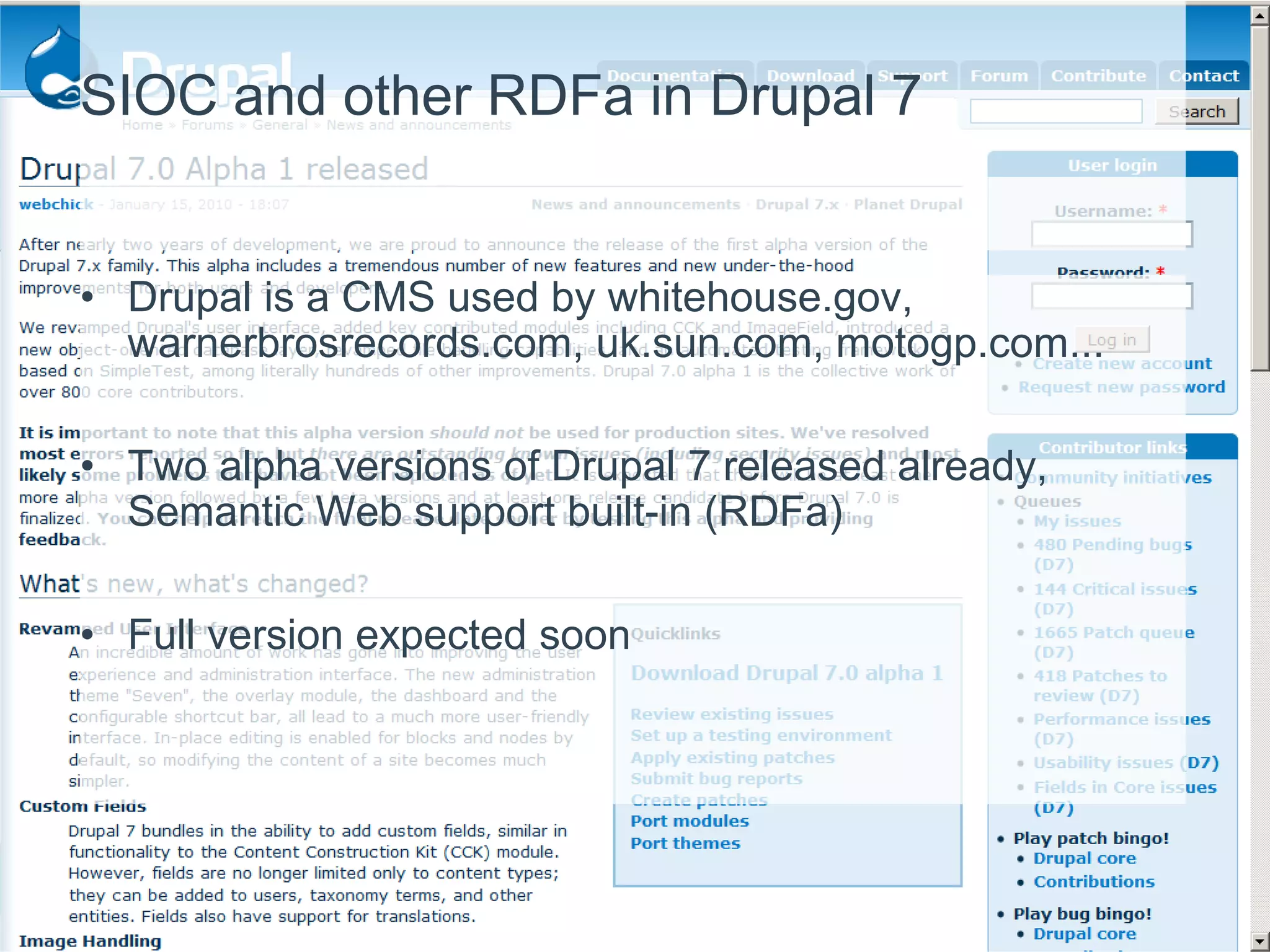 SIOC and other RDFa in Drupal 7Drupal is a CMS used by whitehouse.gov, warnerbrosrecords.com, uk.sun.com, motogp.com... Two alpha versions of Drupal 7 released already, Semantic Web support built-in (RDFa)Full version expected soon
