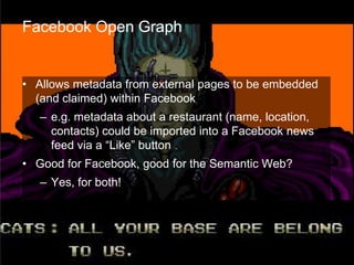 Recent developmentsFacebook Open Graph, Twitter Annotations, etc.