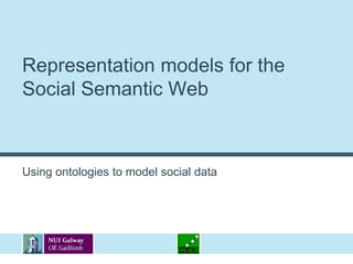 Representation models for the Social Semantic WebUsing ontologies to model social data