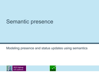 Semantic presenceModeling presence and status updates using semantics