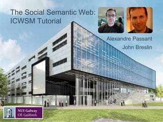 The Social Semantic Web:ICWSM Tutorial Alexandre Passant John Breslin 
