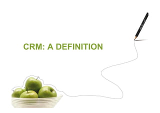 CRM: A DEFINITION
 
