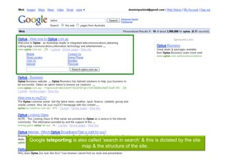 Google teleporting is also called ‘search in search’ & this is dictated by the site
                        map & the structure of the site.
 