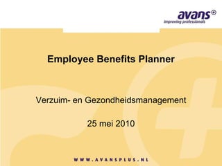 Employee Benefits Planner Verzuim- en Gezondheidsmanagement 25 mei 2010 