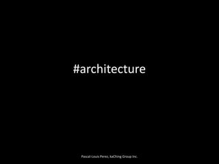 #architecture<br />Pascal-Louis Perez, kaChing Group Inc.<br />