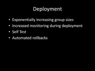 Deployment<br />Exponentially increasing group sizes<br />Increased monitoring during deployment<br />Self Test<br />Autom...