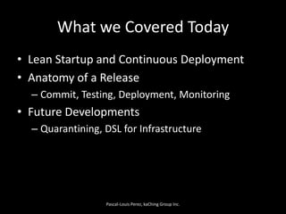 What we Covered Today<br />Lean Startup and Continuous Deployment<br />Anatomy of a Release<br />Commit, Testing, Deployme...