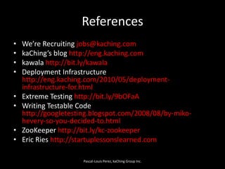 References<br />We’re Recruiting jobs@kaching.com<br />kaChing’s blog http://eng.kaching.com<br />kawalahttp://bit.ly/kawa...