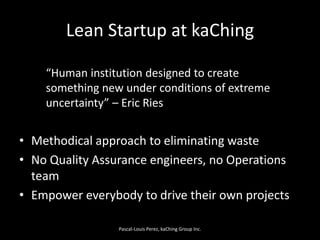Lean Startup at kaChing<br />“Human institution designed to create something new under conditions of extreme uncertainty” ...