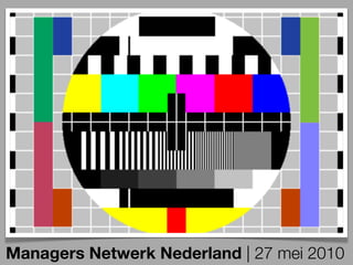 Managers Netwerk Nederland | 27 mei 2010
 