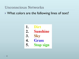 Unconscious Networks
   What colors are the following lines of text?




23
 