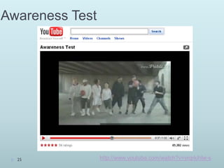 Awareness Test




  25             http://www.youtube.com/watch?v=yrqrkihlw-s
 