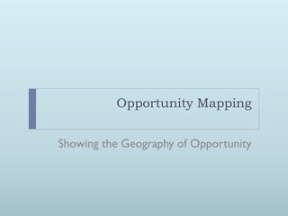 Opportunity Mapping


Showing the Geography of Opportunity
 