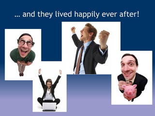 … and they lived happily ever after!
 