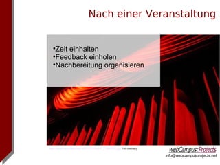 Nach einer Veranstaltung


   
    Zeit einhalten
   
    Feedback einholen
   
    Nachbereitung organisieren




http://farm4.static.flickr.com/3005/2353986841_27fdd2f032.jpg Von rosemary

                                                                             info@webcampusprojects.net
 