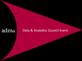 Data	
  &	
  Analy*cs	
  Council	
  Event	
  
 