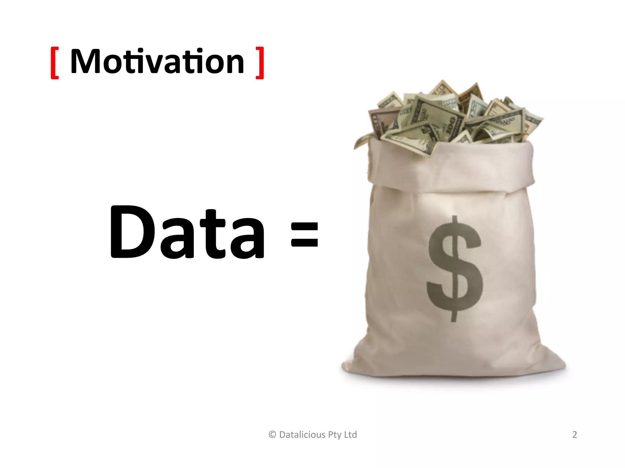 [	
  Mo(va(on	
  ]	
  	
  



      Data	
  =	
  

                        ©	
  Datalicious	
  Pty	
  Ltd	
     2	
  
 